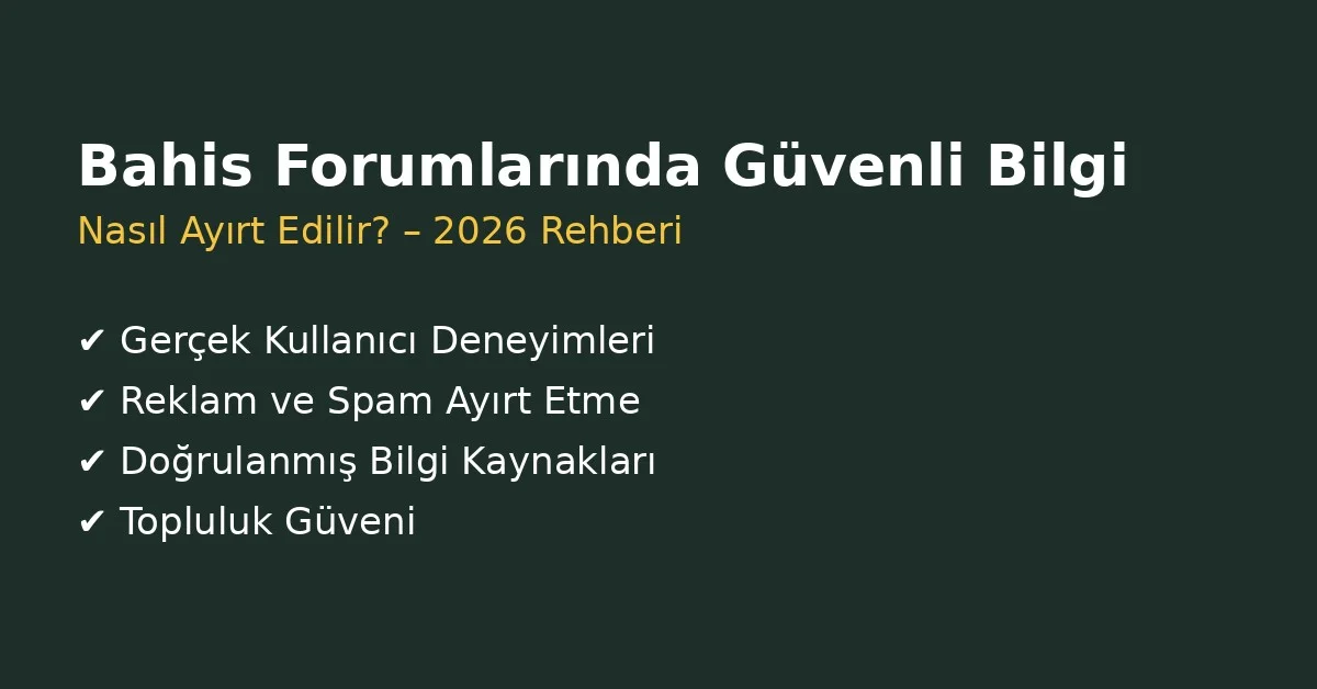 Bahis forumlarında güvenli bilgi nasıl ayırt edilir 2026, gerçek kullanıcı deneyimleri ve doğrulanmış forum bilgileri rehberi