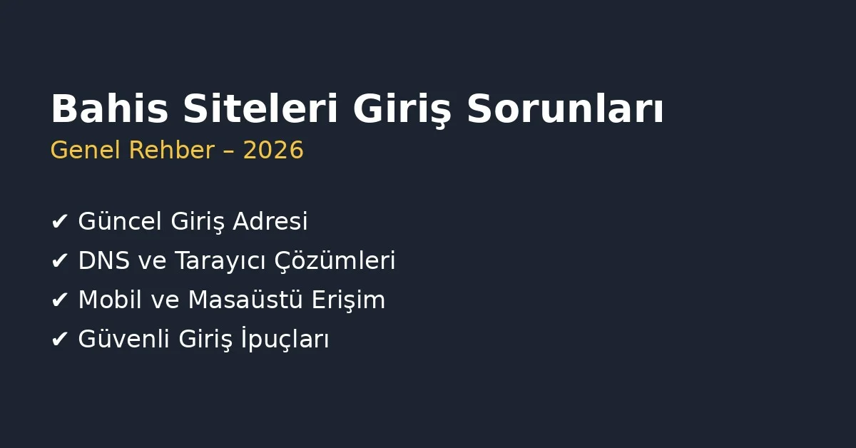 Bahis siteleri giriş sorunları 2026, güncel giriş adresi, DNS ayarları ve erişim problemleri çözüm rehberi