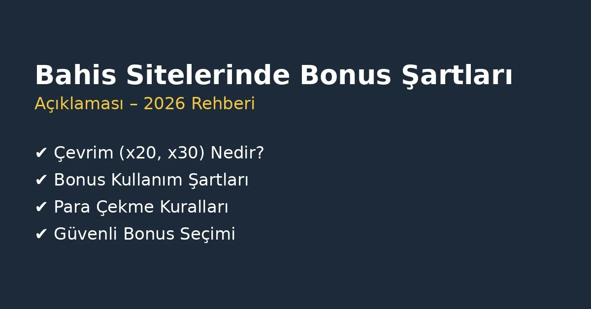Bahis sitelerinde bonus şartları açıklaması 2026, çevrim şartları, bonus kullanımı ve para çekme kuralları rehberi