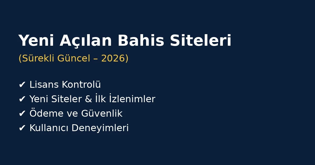 Yeni açılan bahis siteleri 2026, lisanslı yeni bahis siteleri, ödeme güvenliği ve kullanıcı deneyimleri